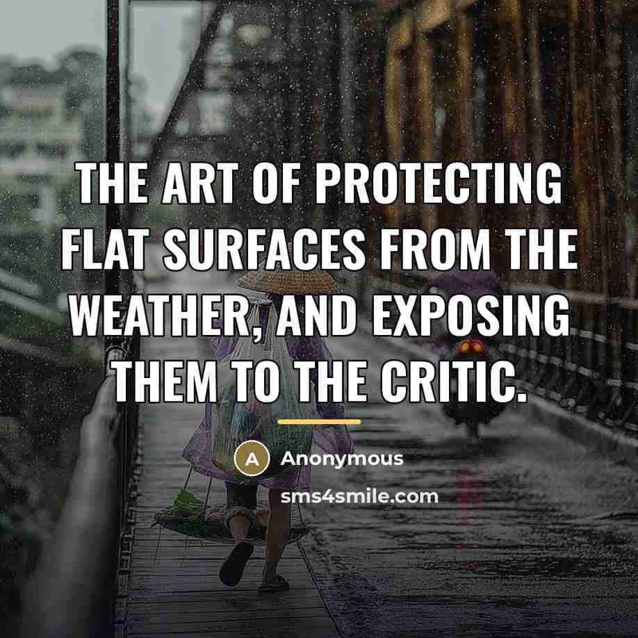 “The art of protecting flat surfaces from the weather, and…” quote by Anonymous