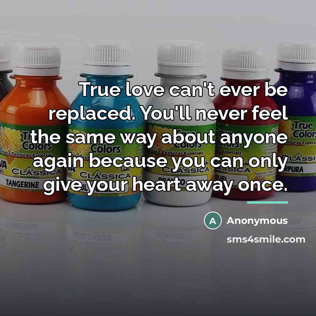 “True love can't ever be replaced. You'll never feel the…” quote by Anonymous