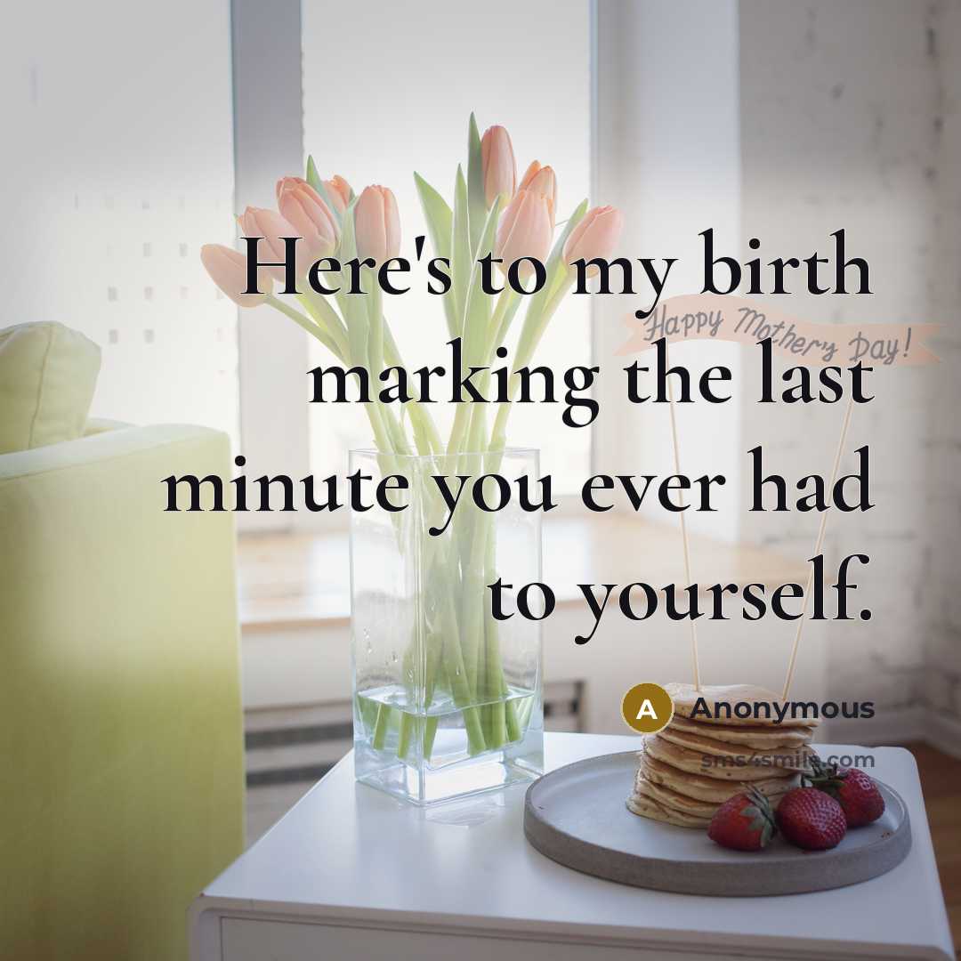 “Here's to my birth marking the last minute you ever…” quote by Anonymous