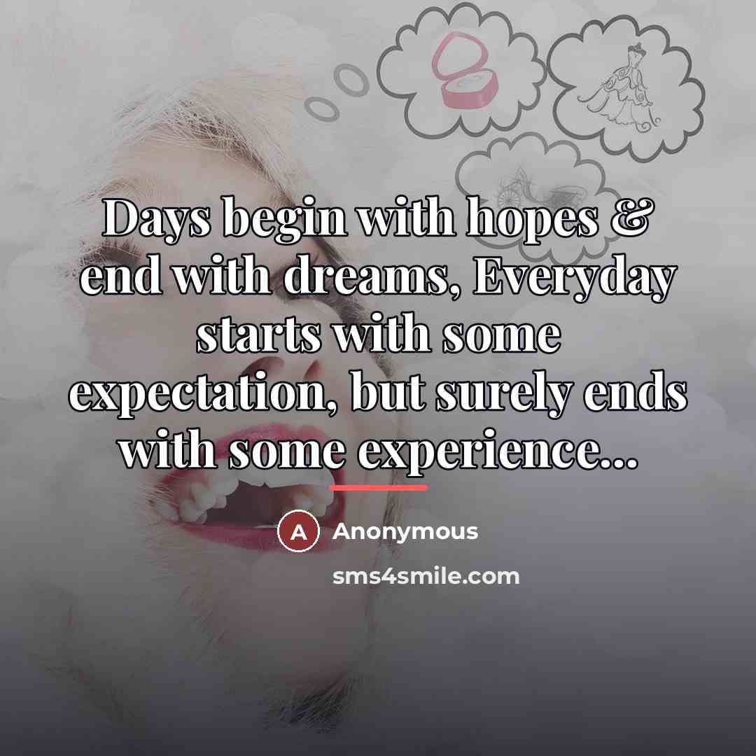 “Days begin with hopes & end with dreams, Everyday starts…” quote by Anonymous