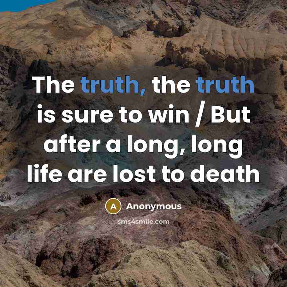 “The truth, the truth is sure to win / But…” quote by Anonymous