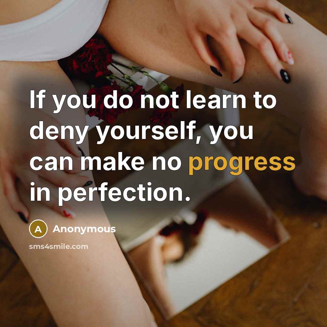 “If you do not learn to deny yourself, you can…” quote by Anonymous