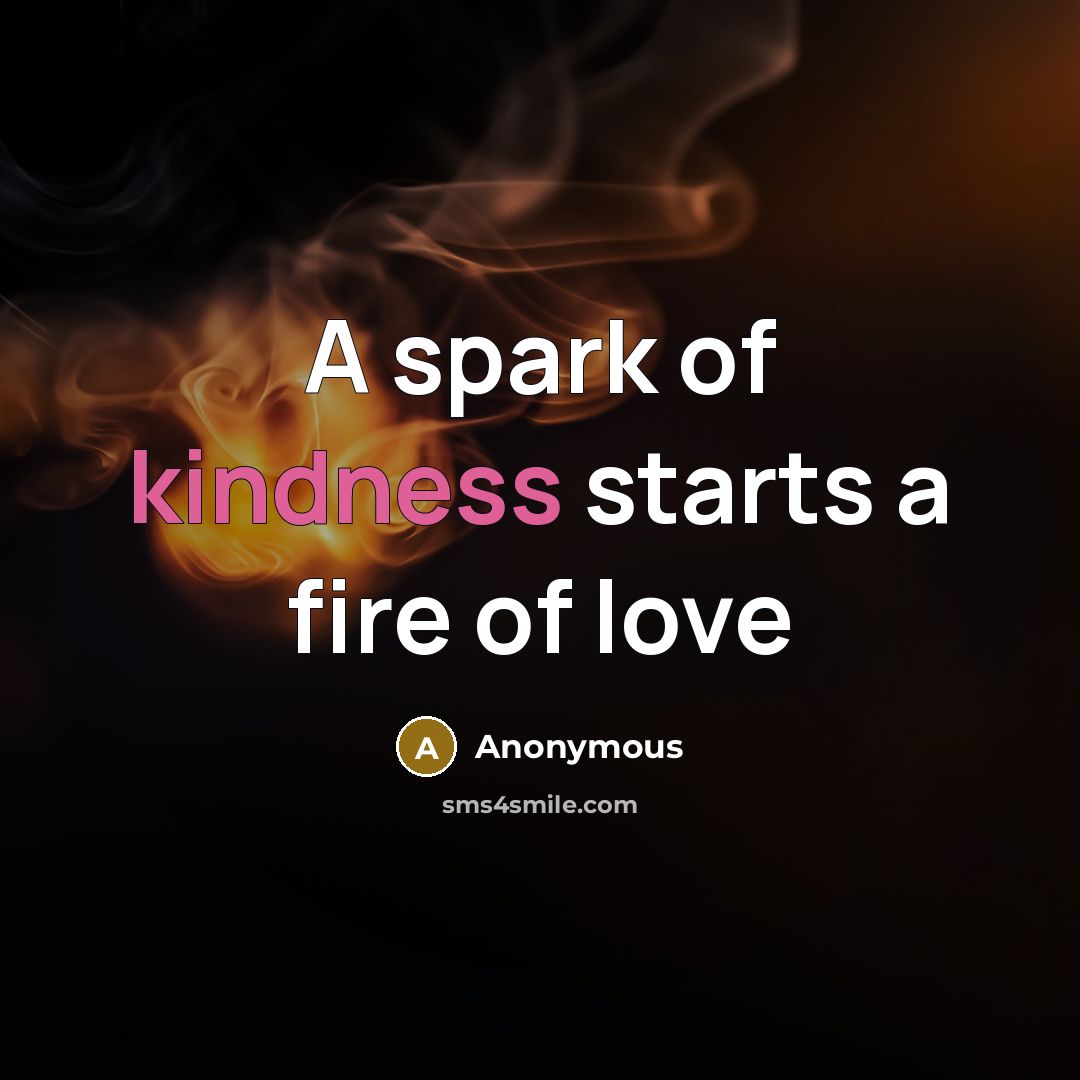 “A spark of kindness starts a fire of love…” quote by Anonymous