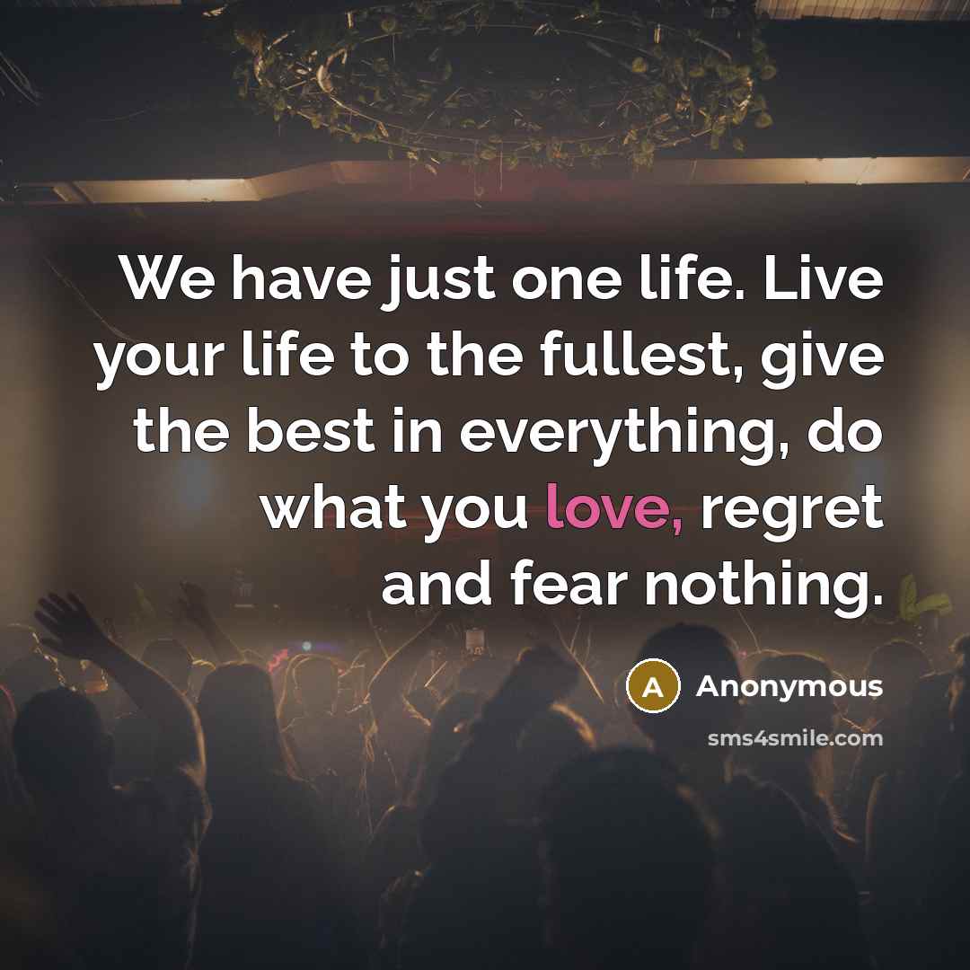 “We have just one life. Live your life to the…” quote by Anonymous