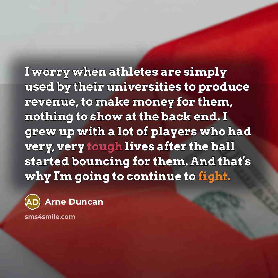 “I worry when athletes are simply used by their universities…” quote by Arne Duncan