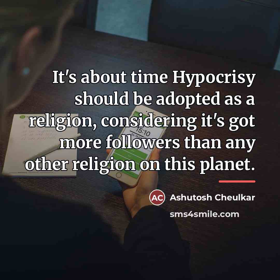 “It's about time Hypocrisy should be adopted as a religion,…” quote by Ashutosh Cheulkar