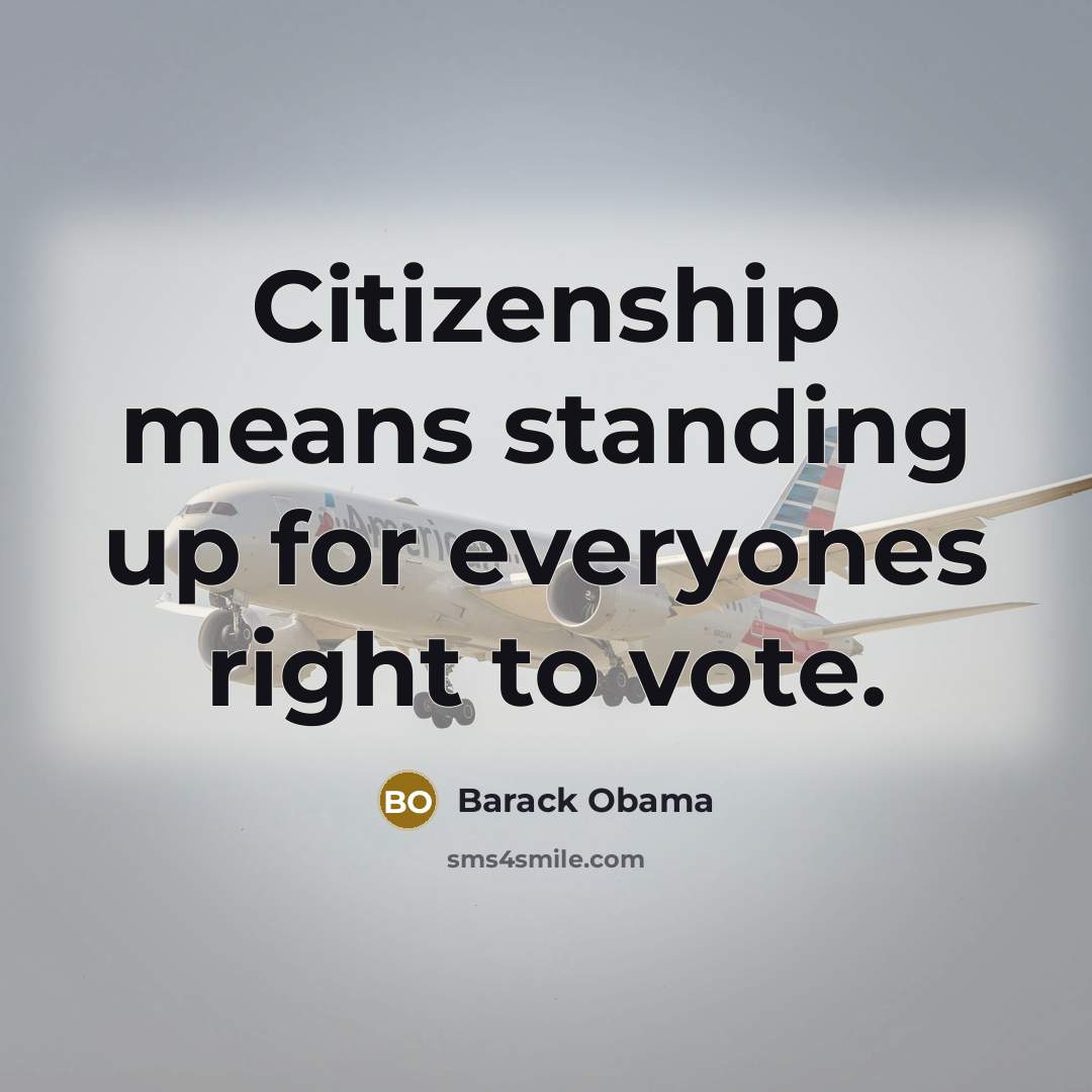 “Citizenship means standing up for everyones right to vote.” quote by Barack Obama