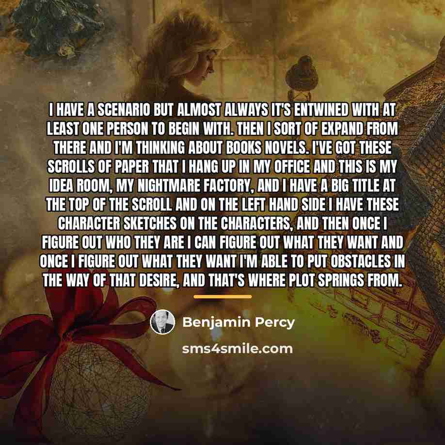 “I have a scenario but almost always it's entwined with…” quote by Benjamin Percy