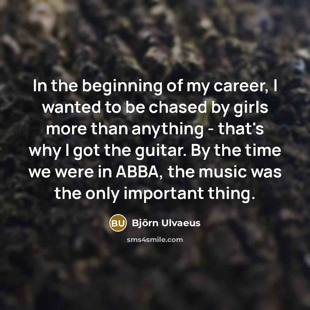 “In the beginning of my career, I wanted to be…” quote by Bjorn Ulvaeus