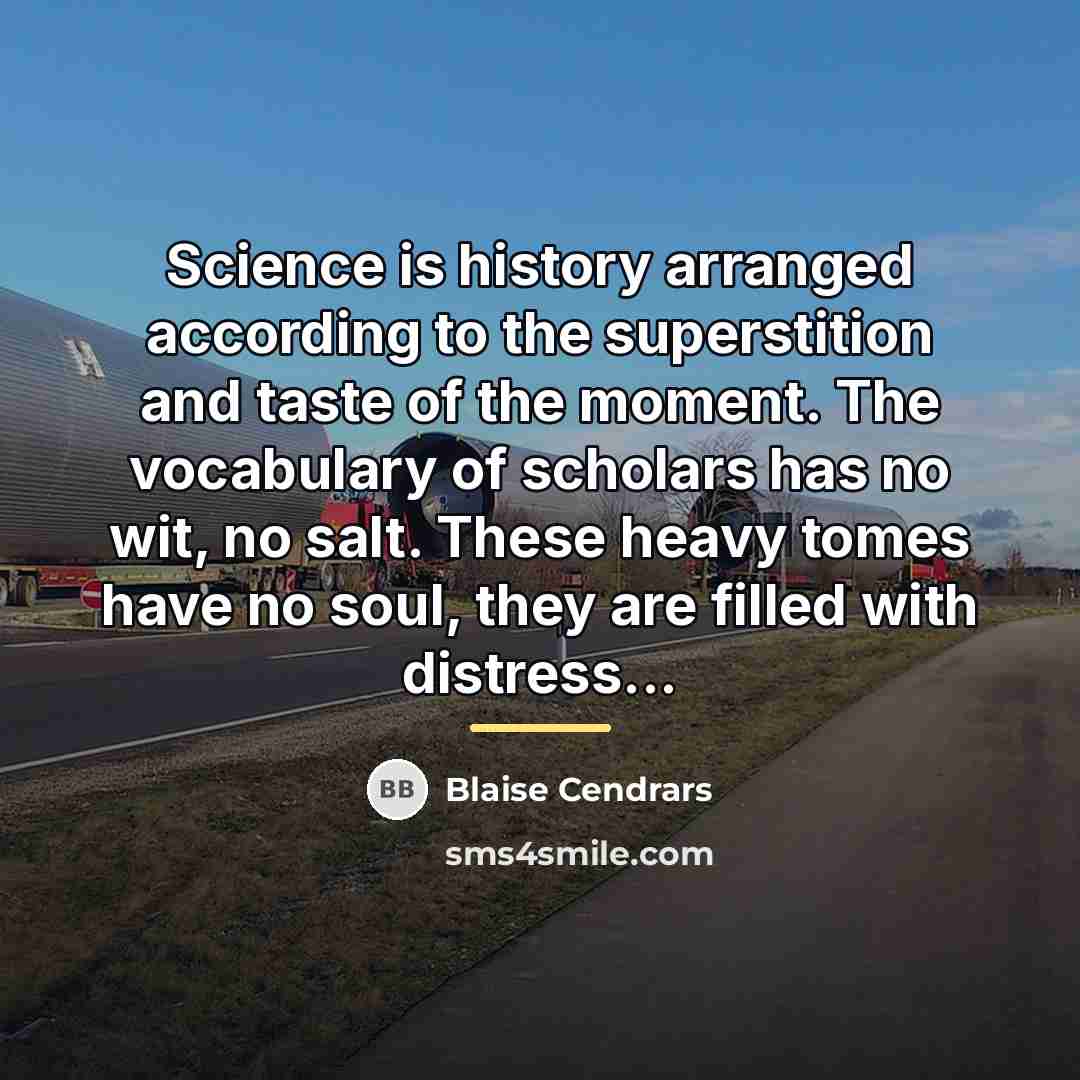 “Science is history arranged according to the superstition and taste…” quote by Blaise Cendrars