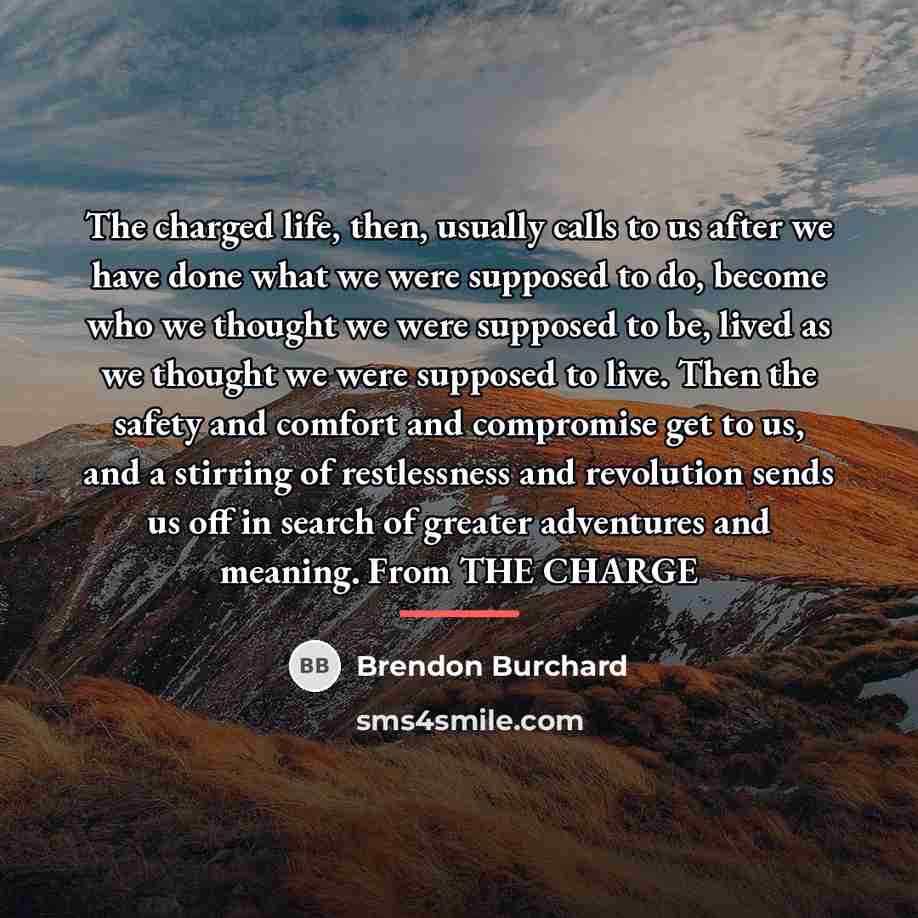 “The charged life, then, usually calls to us after we…” quote by Brendon Burchard