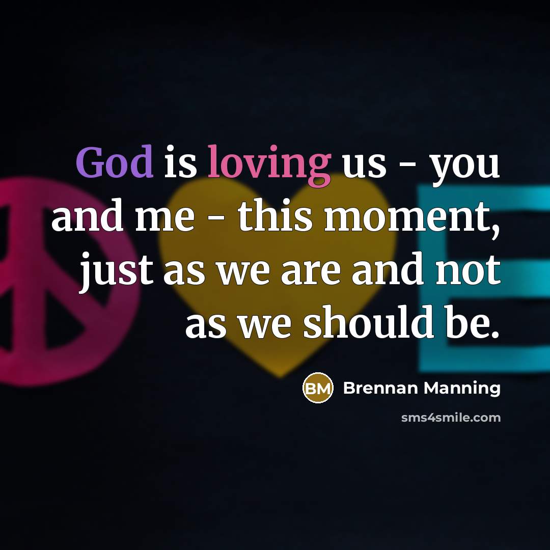 “God is loving us - you and me - this…” quote by Brennan Manning