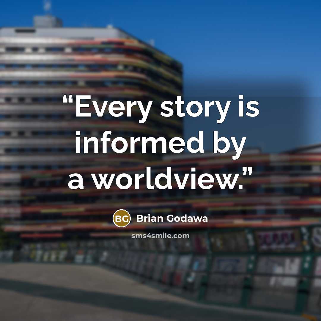 “Every story is informed by a worldview.” quote by Brian Godawa
