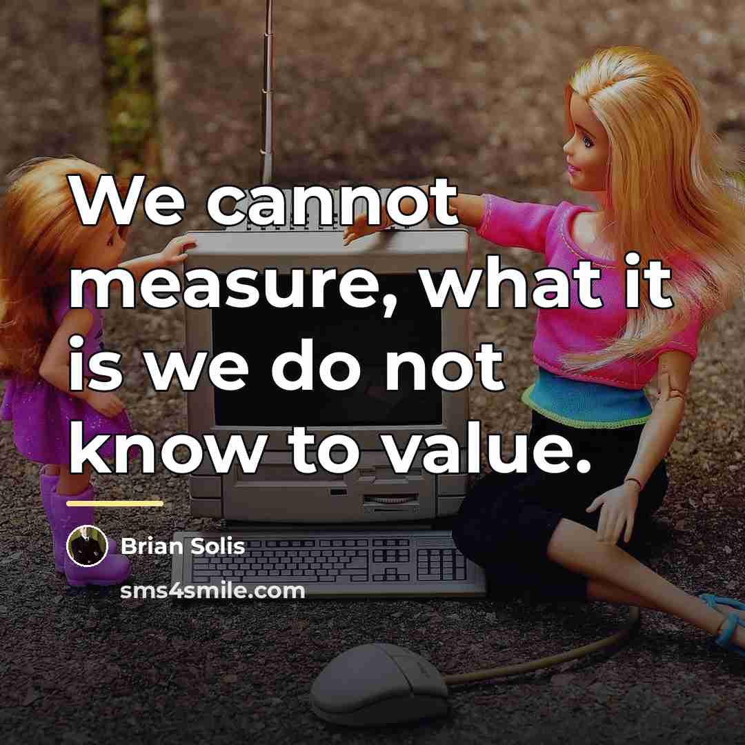 “We cannot measure, what it is we do not know…” quote by Brian Solis