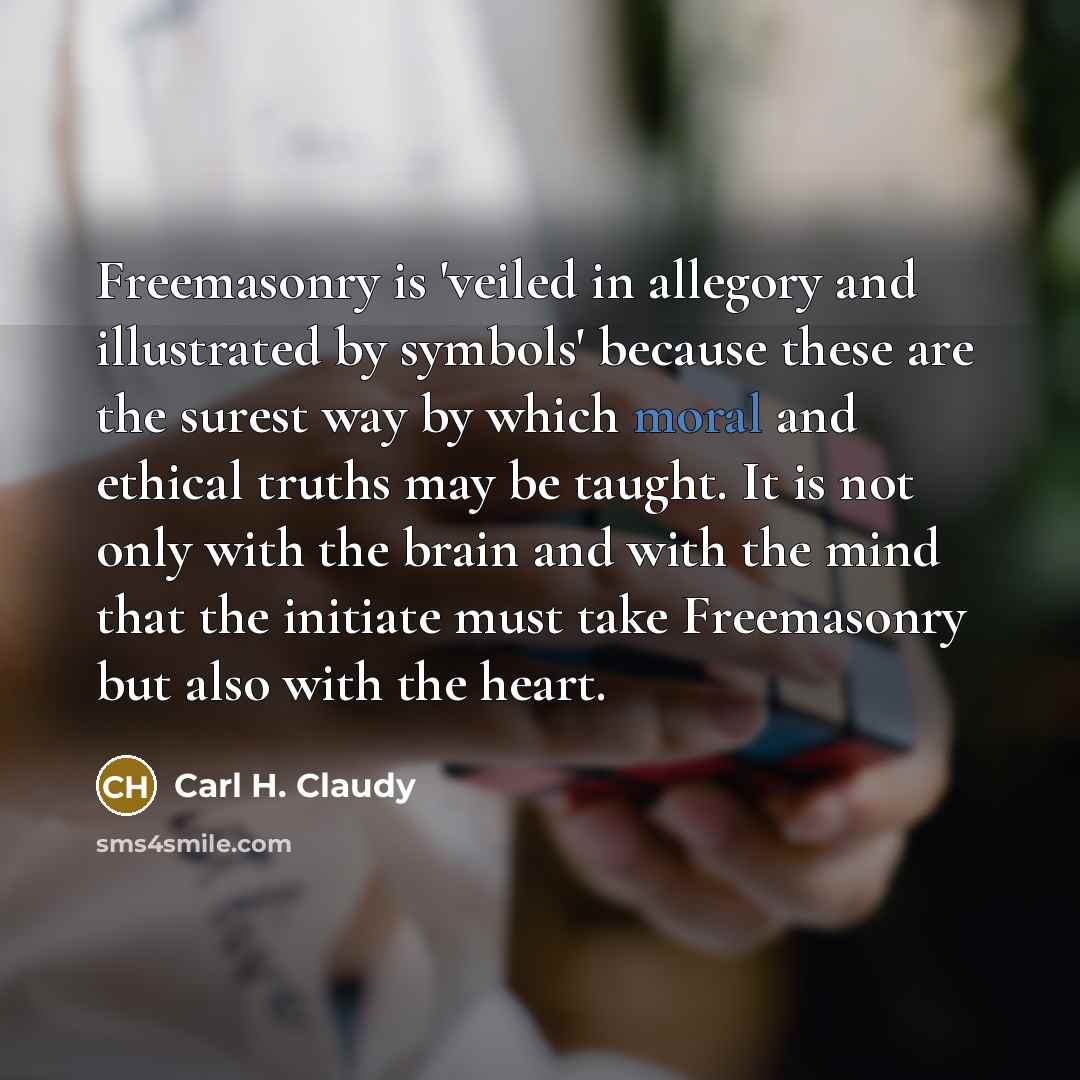 “Freemasonry is 'veiled in allegory and illustrated by symbols' because…” quote by Carl H. Claudy