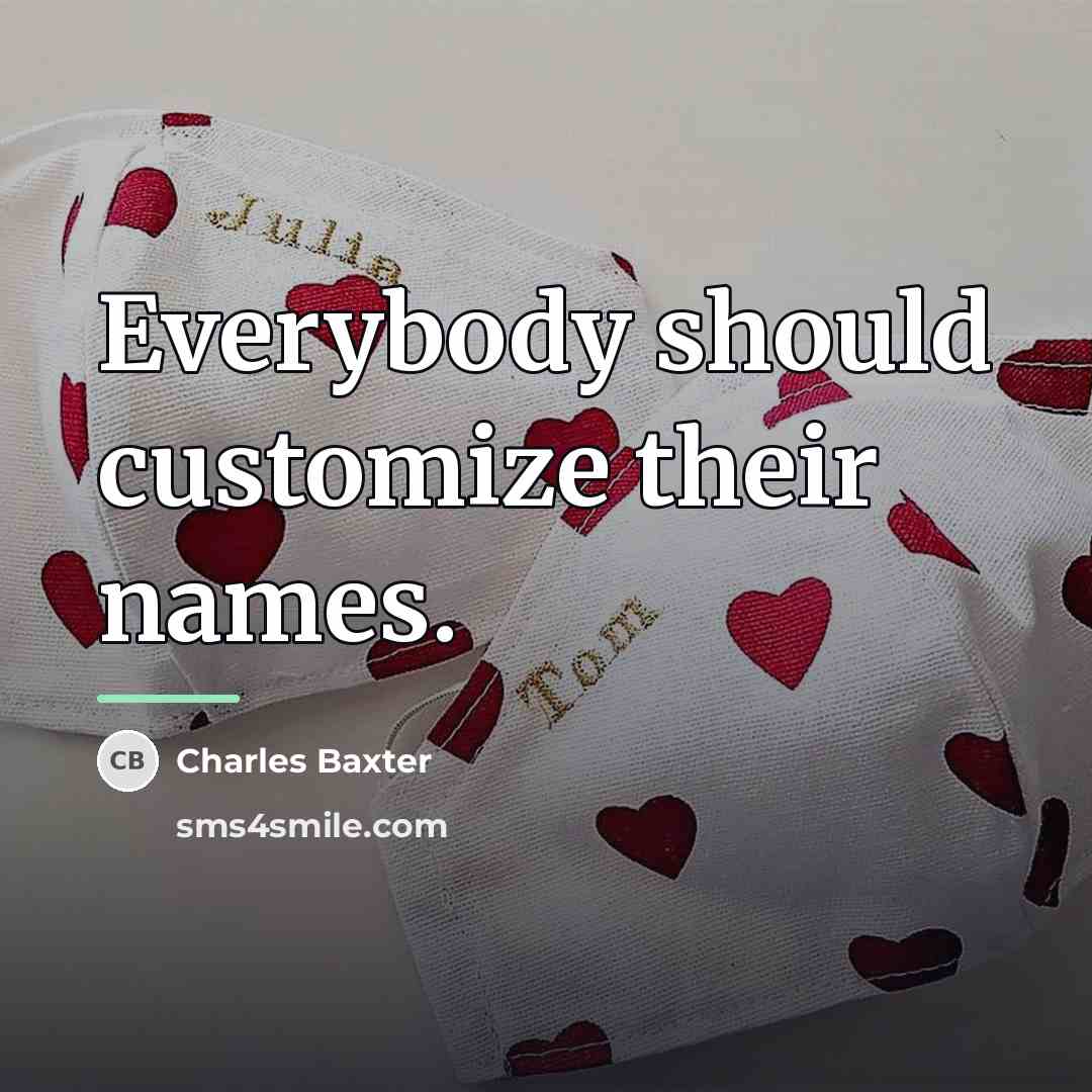 “Everybody should customize their names.…” quote by Charles Baxter