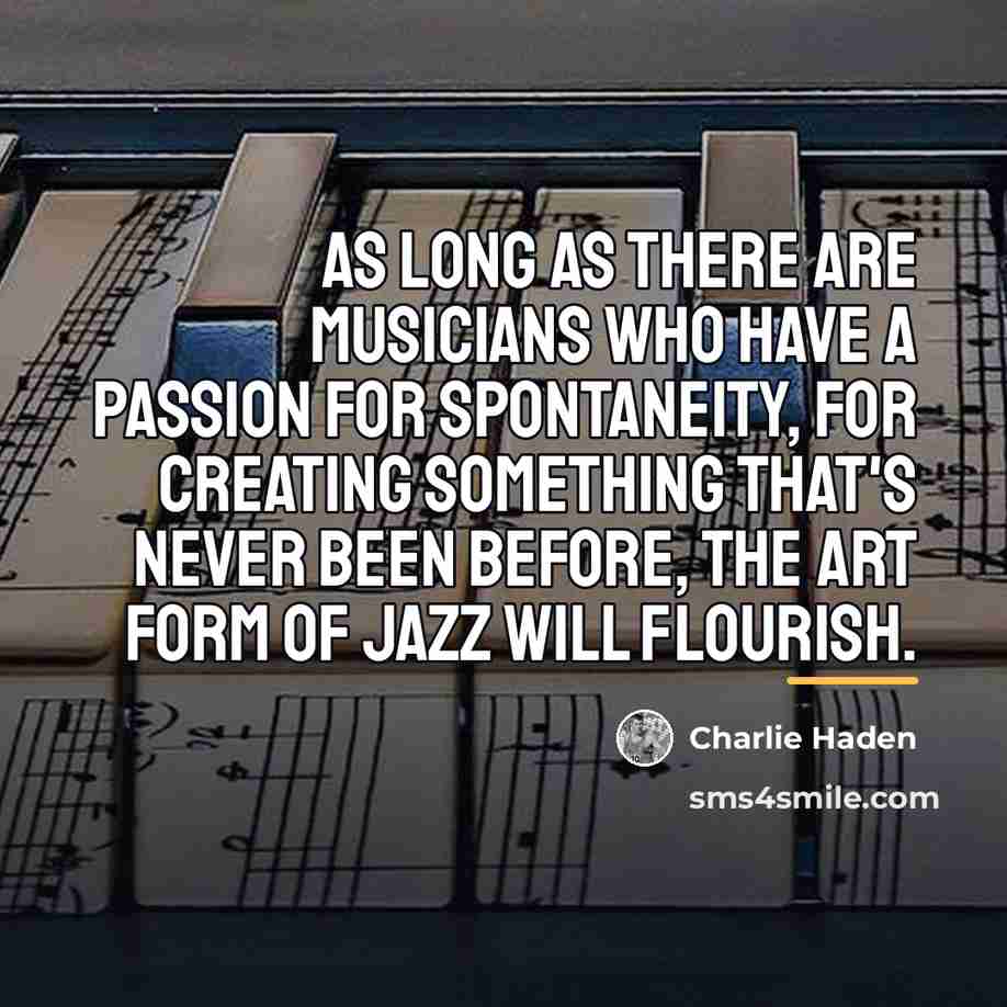“As long as there are musicians who have a passion…” quote by Charlie Haden