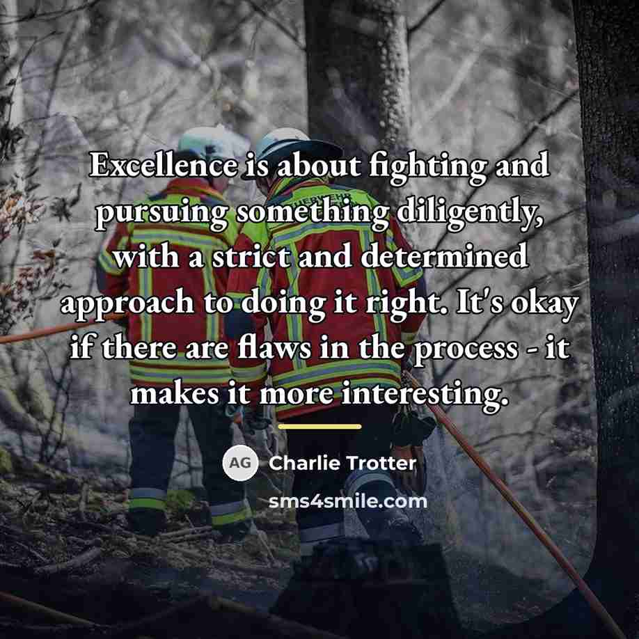 “Excellence is about fighting and pursuing something diligently, with a…” quote by Charlie Trotter