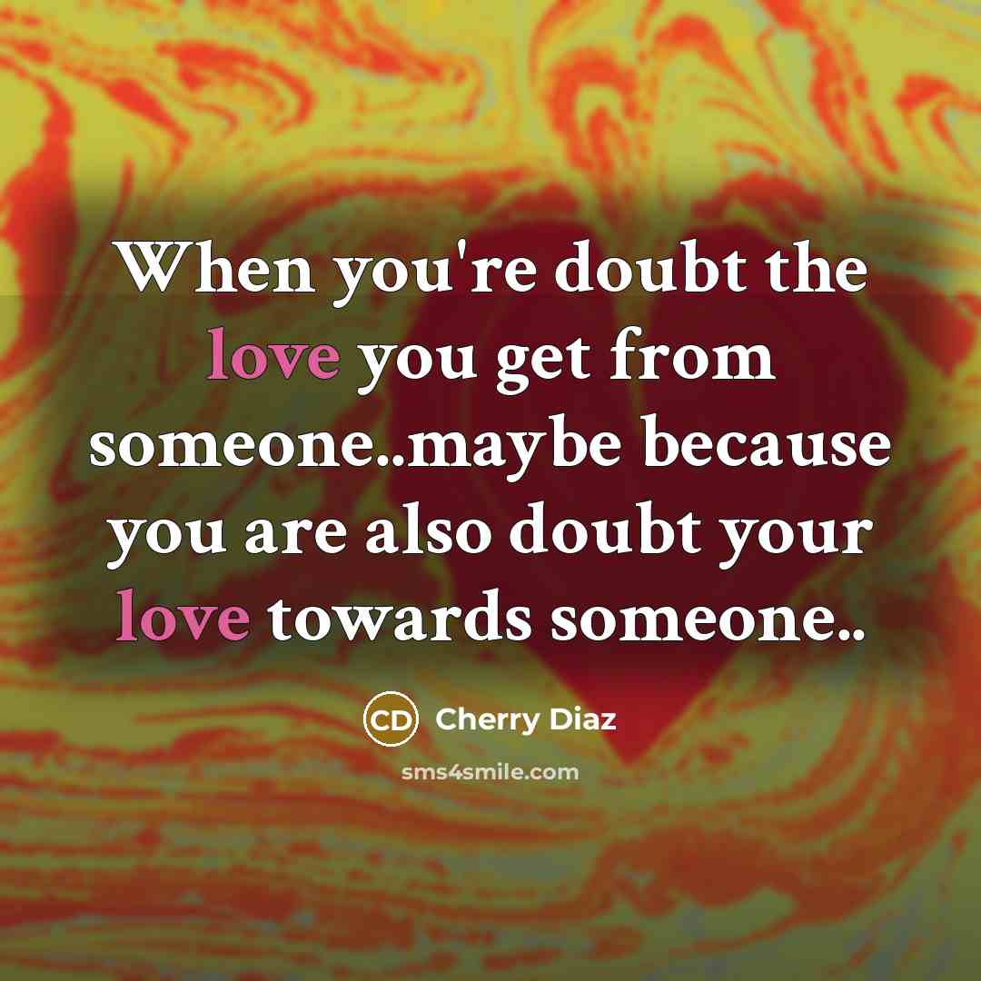 “When you're doubt the love you get from someone..maybe because…” quote by Cherry Diaz
