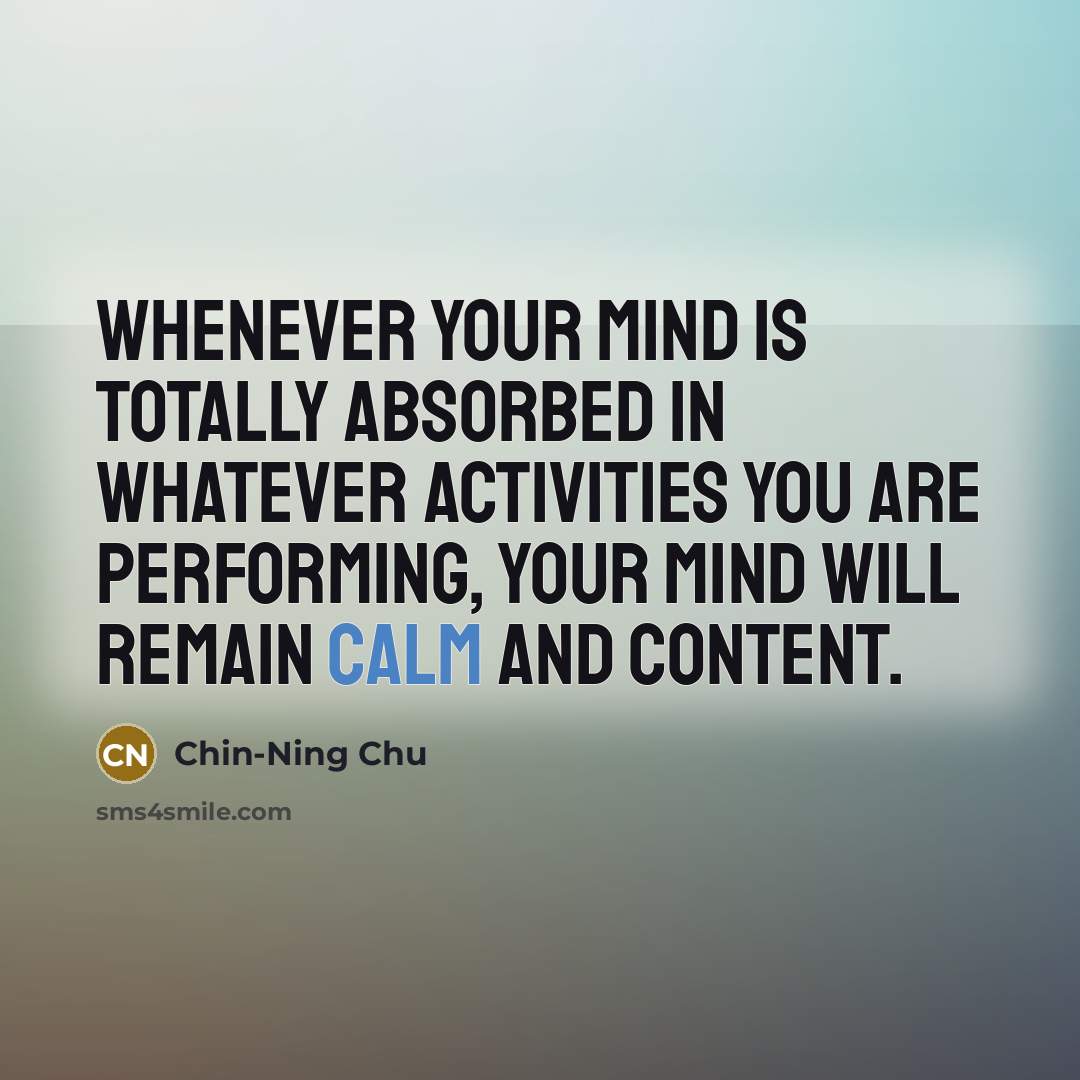 “Whenever your mind is totally absorbed in whatever activities you…” quote by Chin-Ning Chu