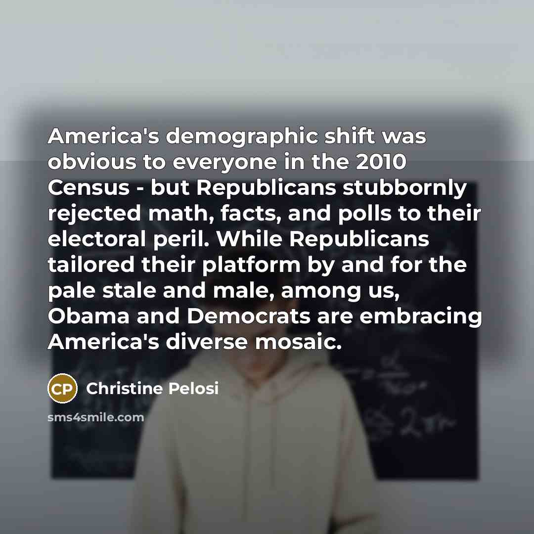 “America's demographic shift was obvious to everyone in the 2010…” quote by Christine Pelosi