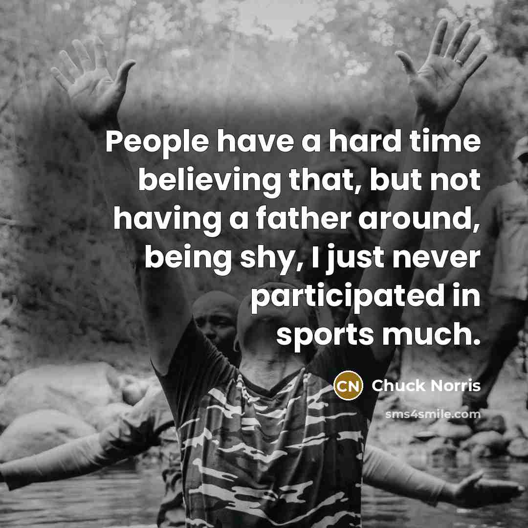 “People have a hard time believing that, but not having…” quote by Chuck Norris