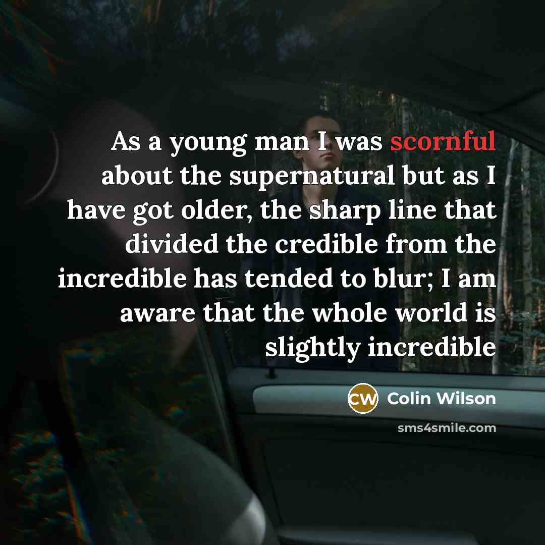 “As a young man I was scornful about the supernatural…” quote by Colin Wilson
