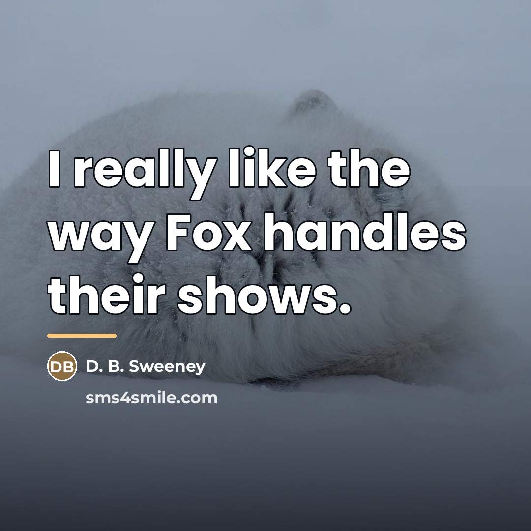 “I really like the way Fox handles their shows.…” quote by D. B. Sweeney