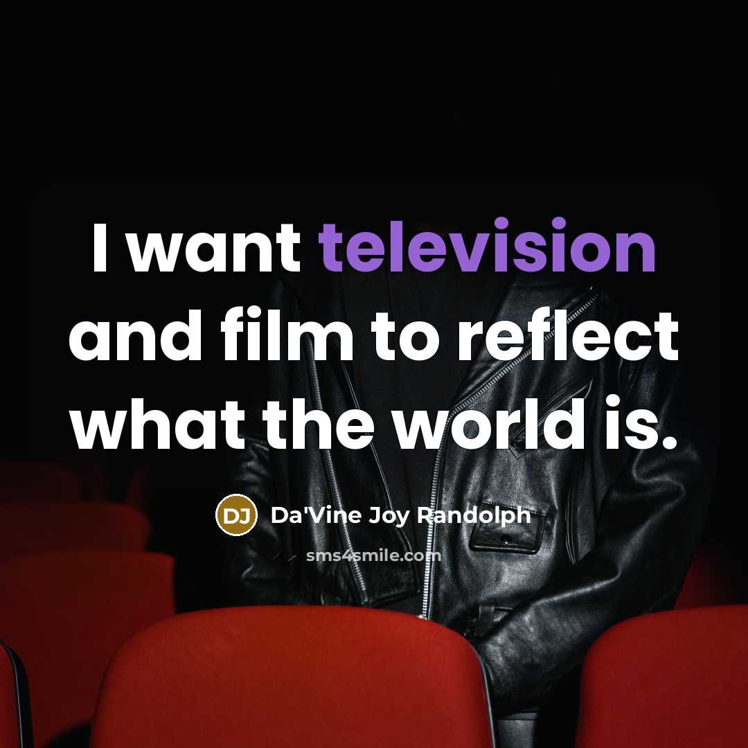 “I want television and film to reflect what the world…” quote by Da'Vine Joy Randolph