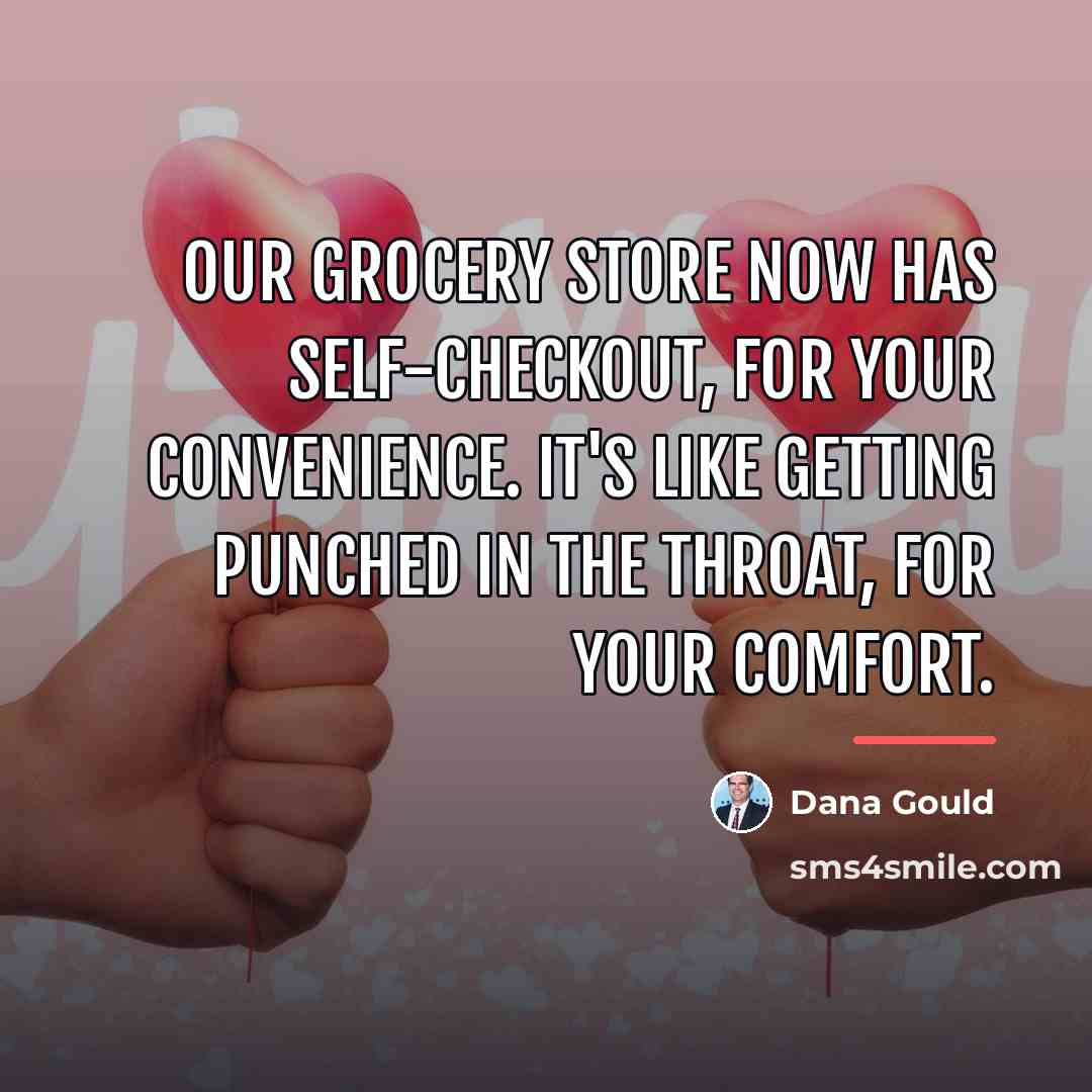 “Our grocery store now has self-checkout, for your convenience. It's…” quote by Dana Gould
