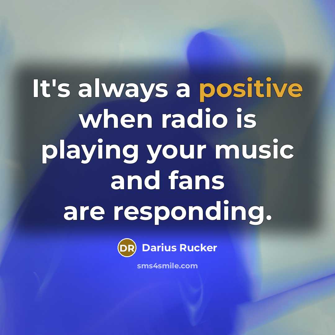 “It's always a positive when radio is playing your music…” quote by Darius Rucker