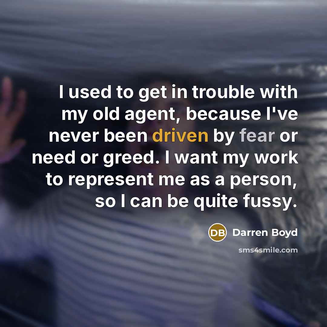 “I used to get in trouble with my old agent,…” quote by Darren Boyd