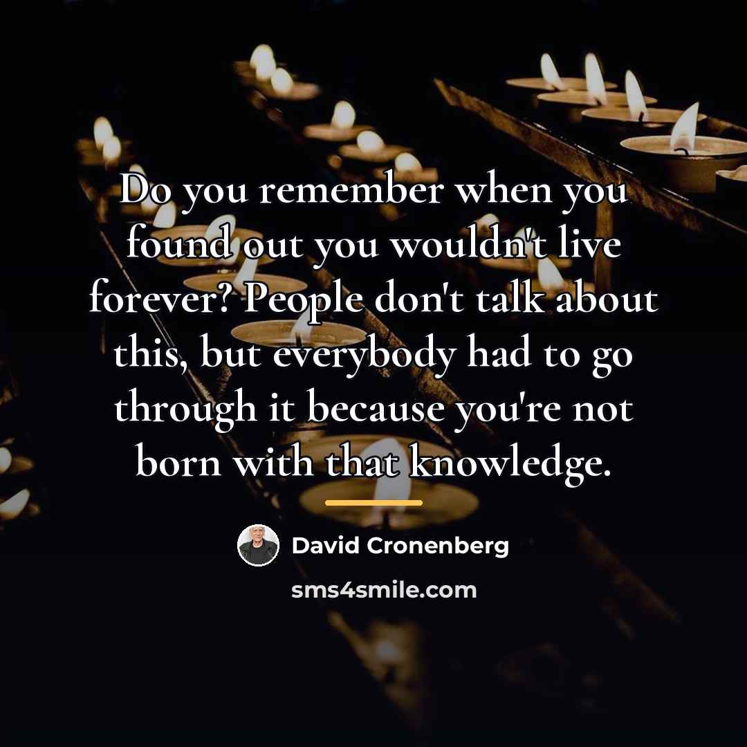 “Do you remember when you found out you wouldn't live…” quote by David Cronenberg