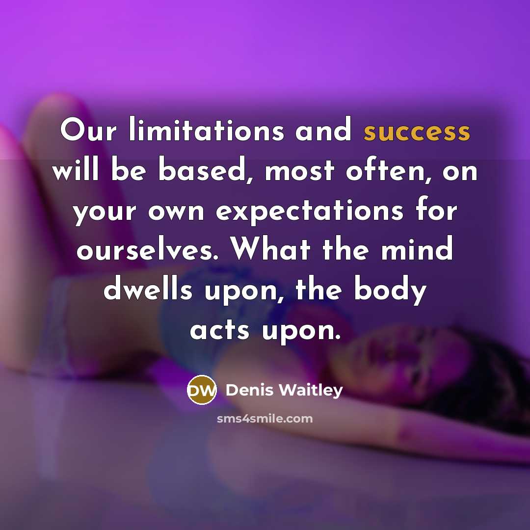 “Our limitations and success will be based, most often, on…” quote by Denis Waitley