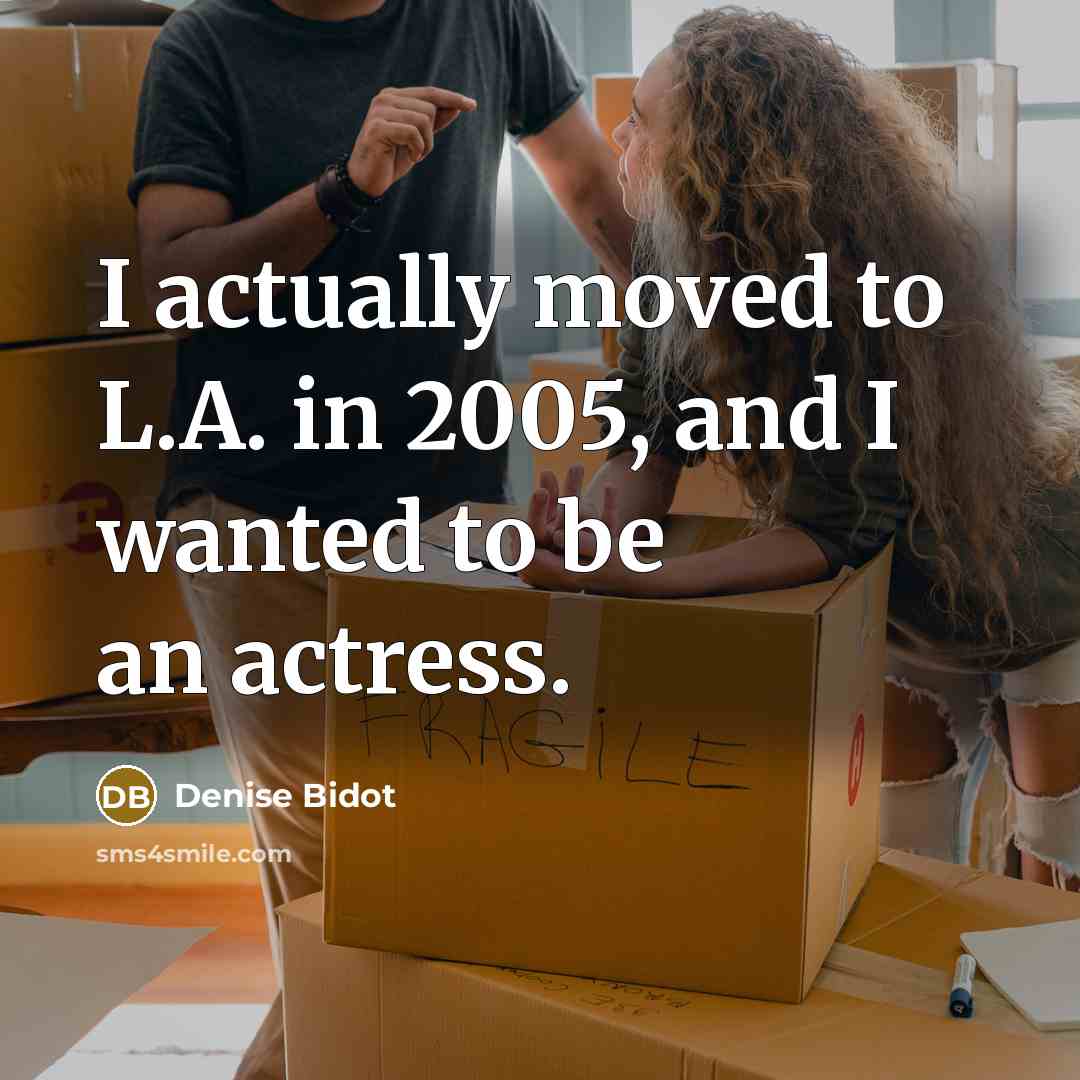 “I actually moved to L.A. in 2005, and I wanted…” quote by Denise Bidot