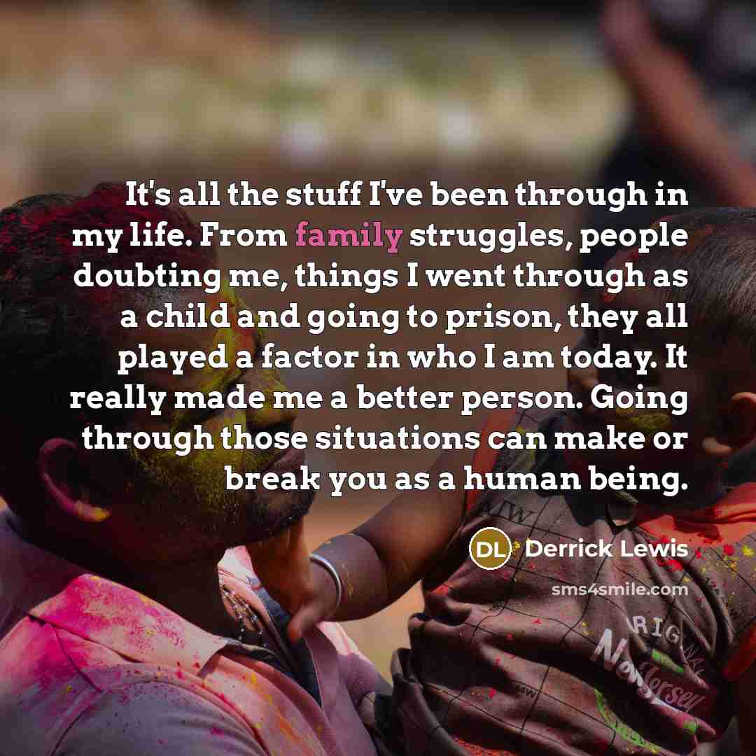 “It's all the stuff I've been through in my life.…” quote by Derrick Lewis