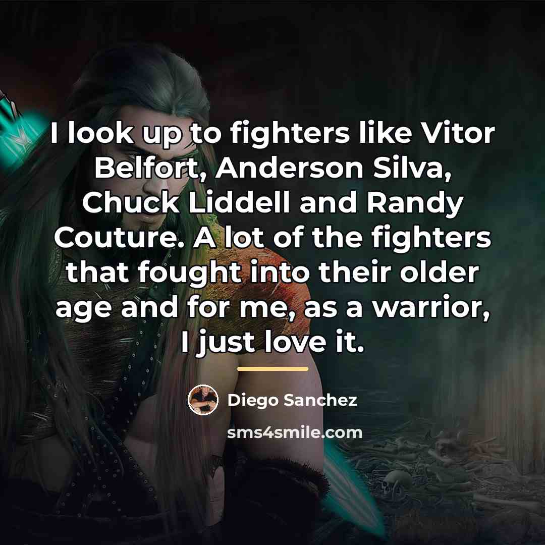 “I look up to fighters like Vitor Belfort, Anderson Silva,…” quote by Diego Sanchez