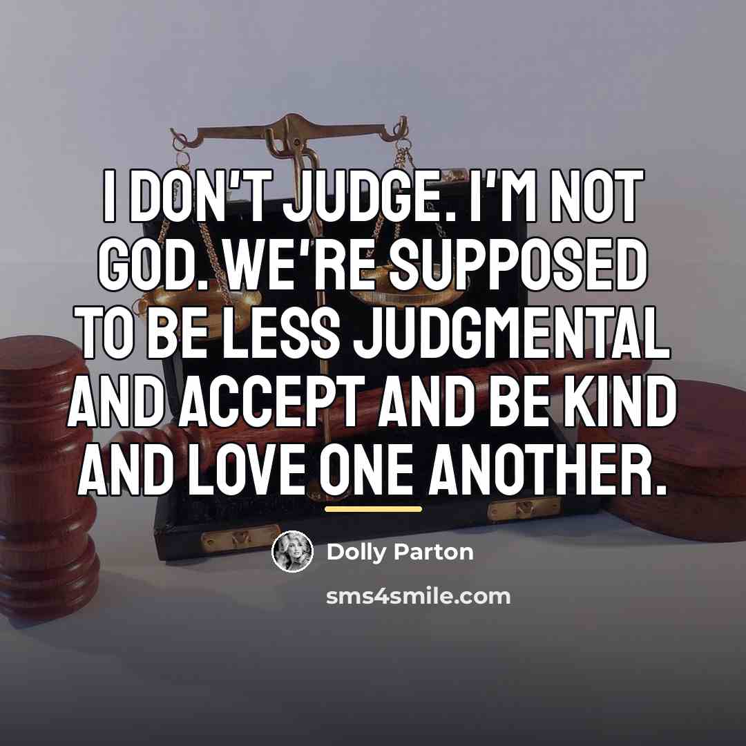 “I don't judge. I'm not God. We're supposed to be…” quote by Dolly Parton