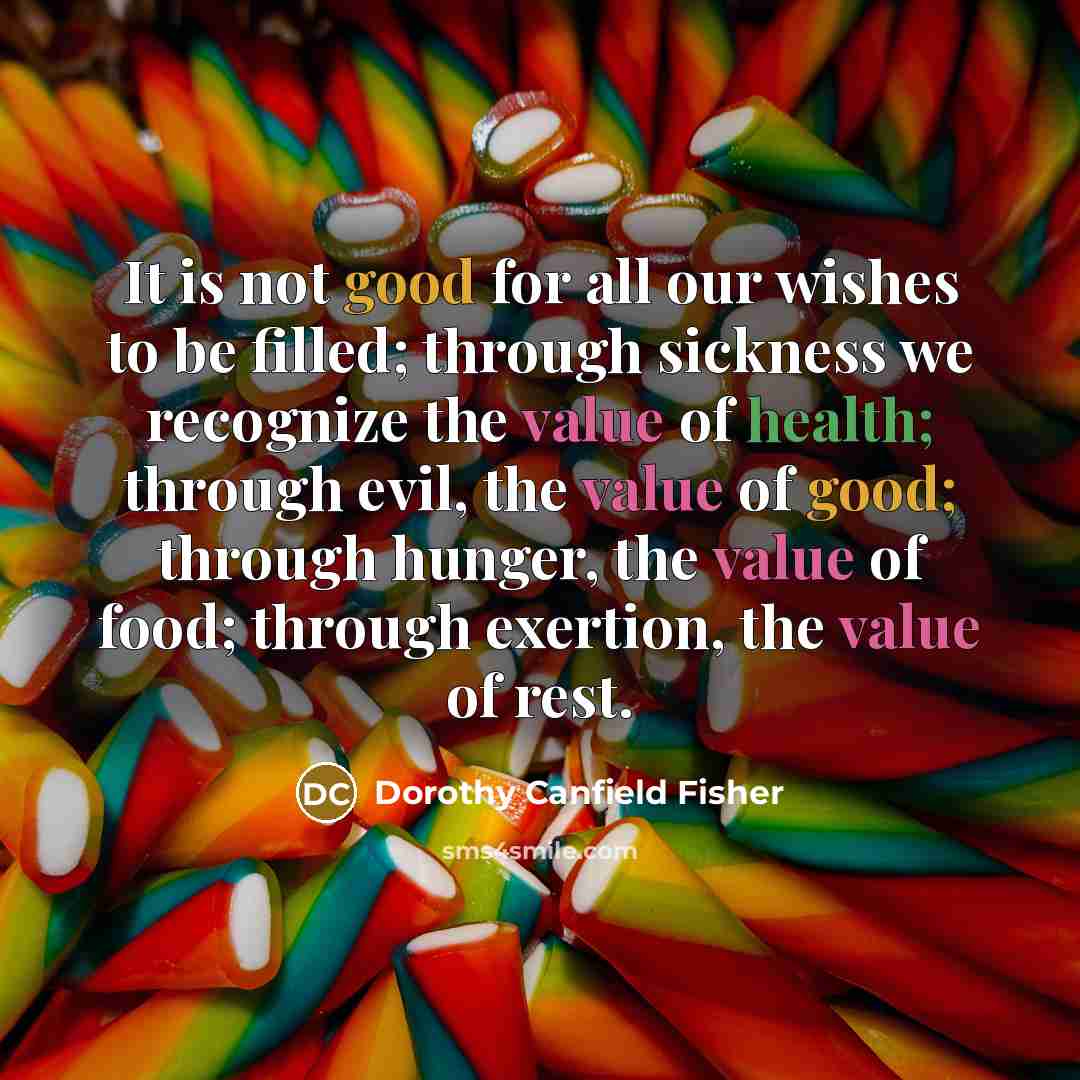 “It is not good for all our wishes to be…” quote by Dorothy Canfield Fisher
