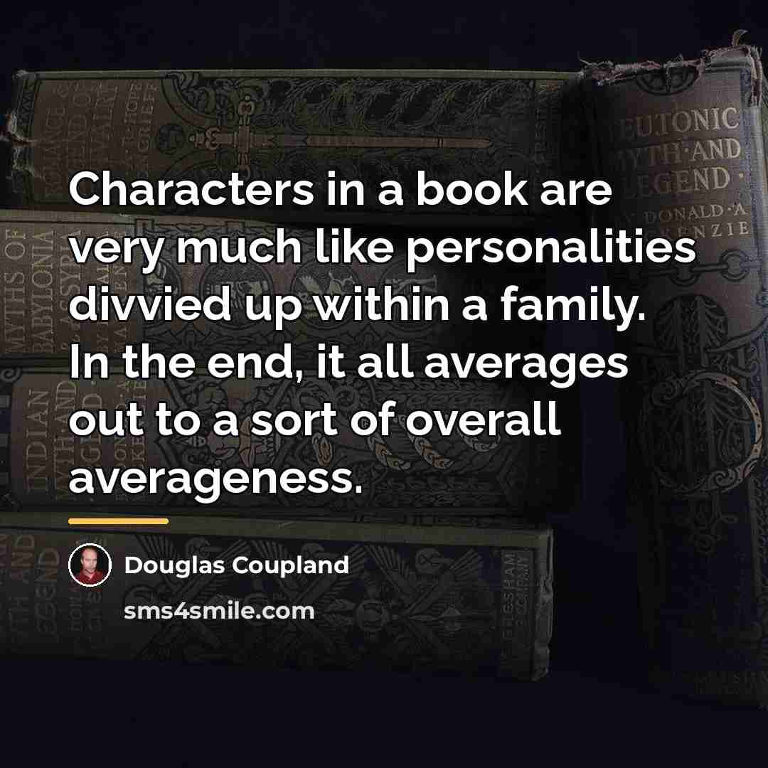 “Characters in a book are very much like personalities divvied…” quote by Douglas Coupland