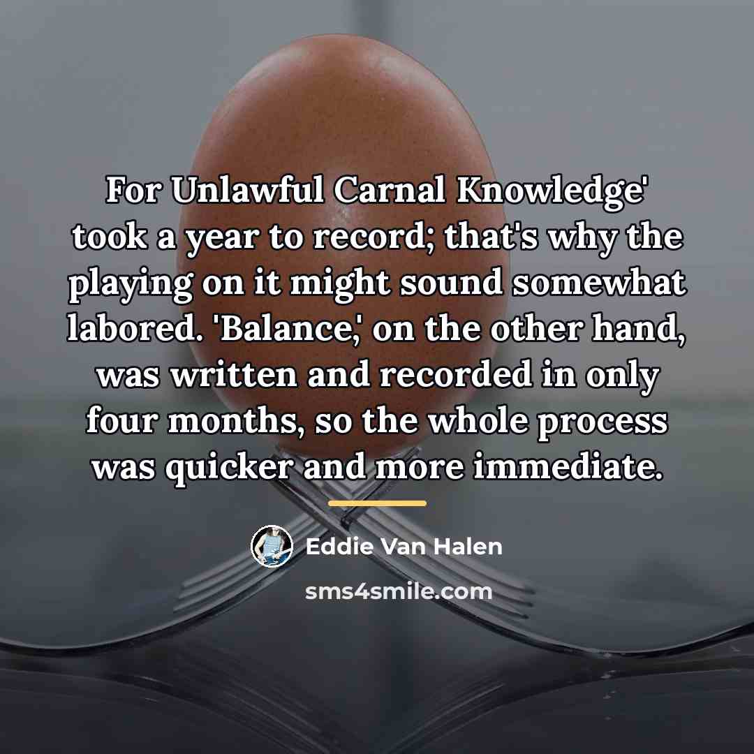 “For Unlawful Carnal Knowledge' took a year to record; that's…” quote by Eddie Van Halen