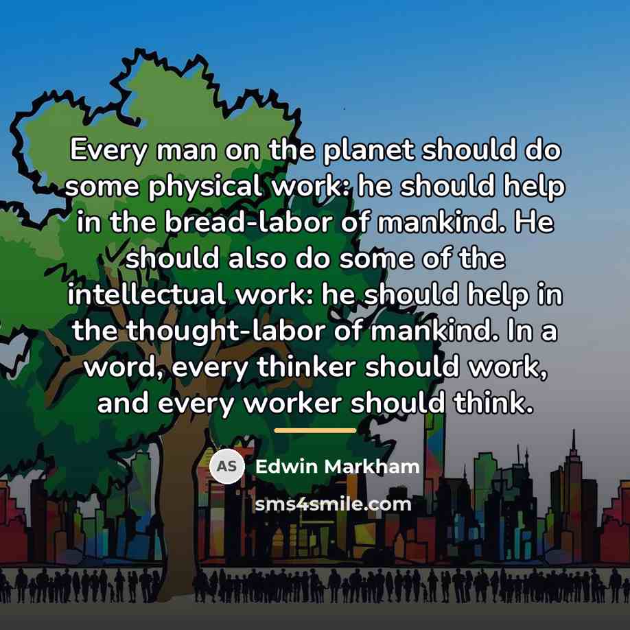 “Every man on the planet should do some physical work:…” quote by Edwin Markham