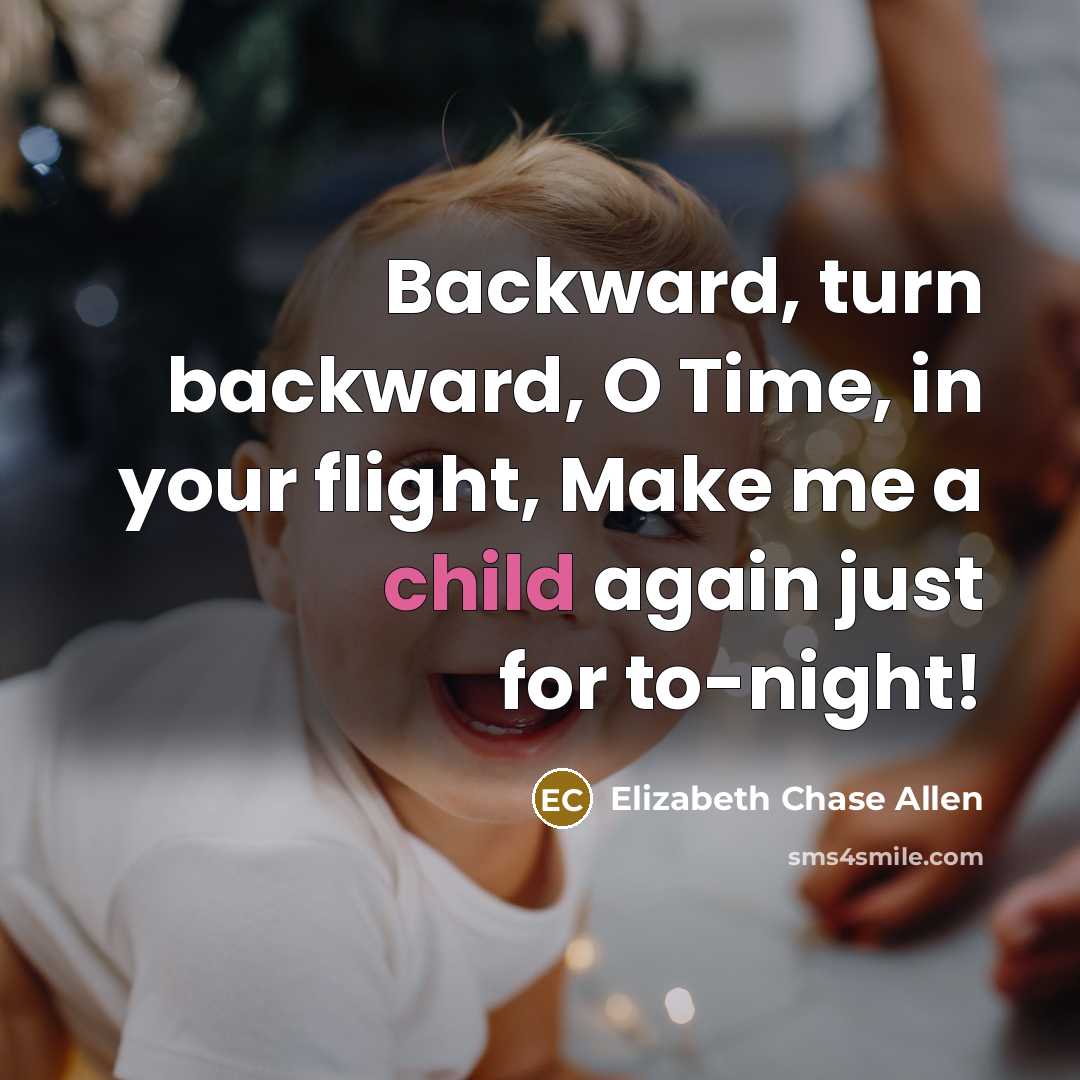 “Backward, turn backward, O Time, in your flight, Make me…” quote by Elizabeth Chase Allen