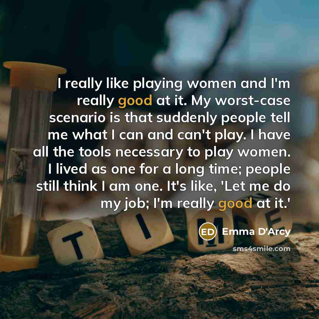 “I really like playing women and I'm really good at…” quote by Emma D'Arcy