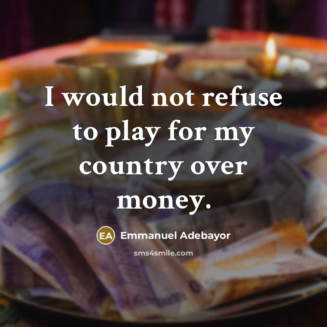 “I would not refuse to play for my country over…” quote by Emmanuel Adebayor