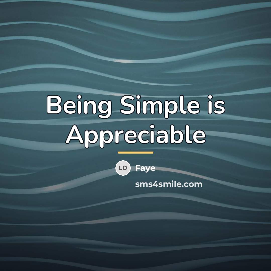 “Being Simple is Appreciable…” quote by Faye