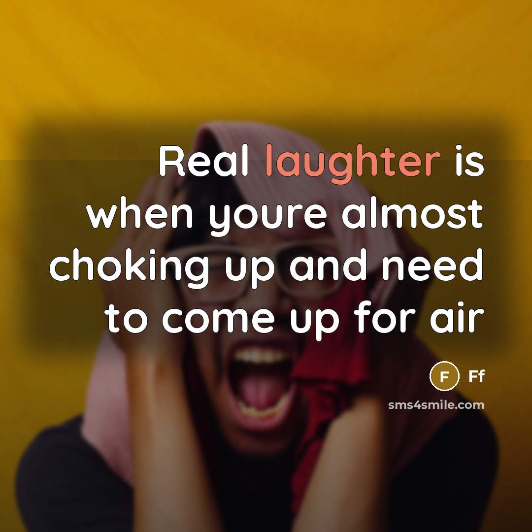“Real laughter is when youre almost choking up and need to come up for air” quote by Ff