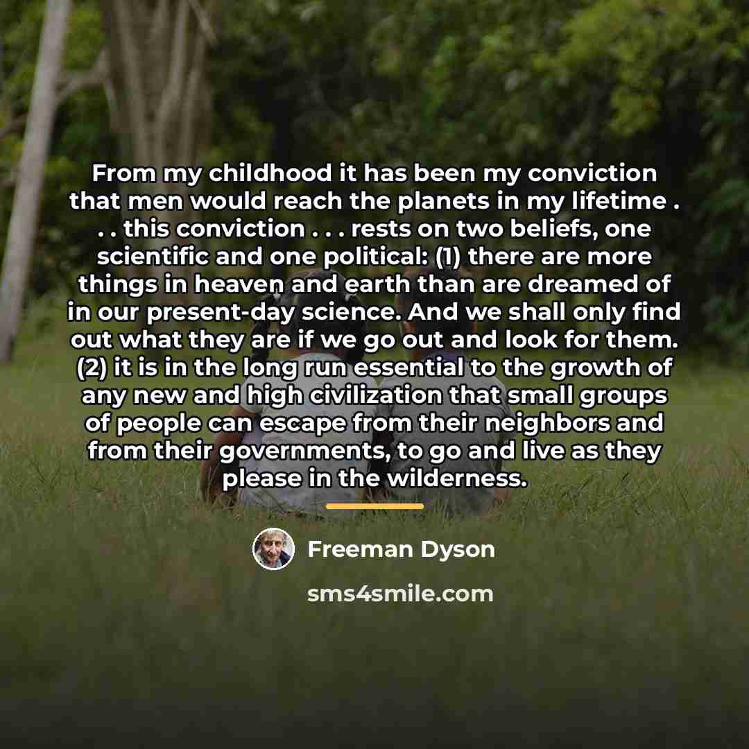 “From my childhood it has been my conviction that men…” quote by Freeman Dyson