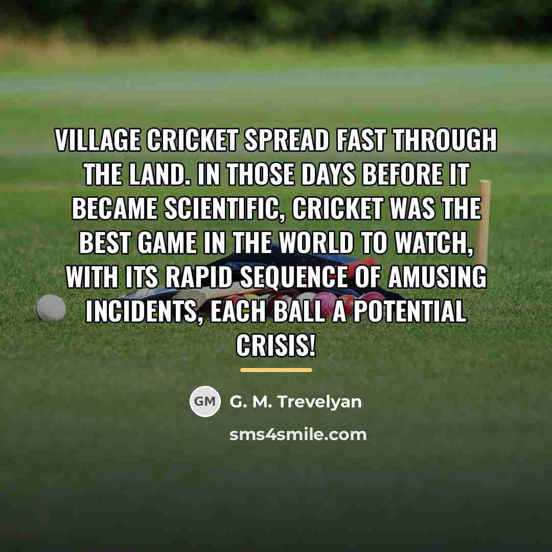 “Village cricket spread fast through the land. In those days…” quote by G. M. Trevelyan
