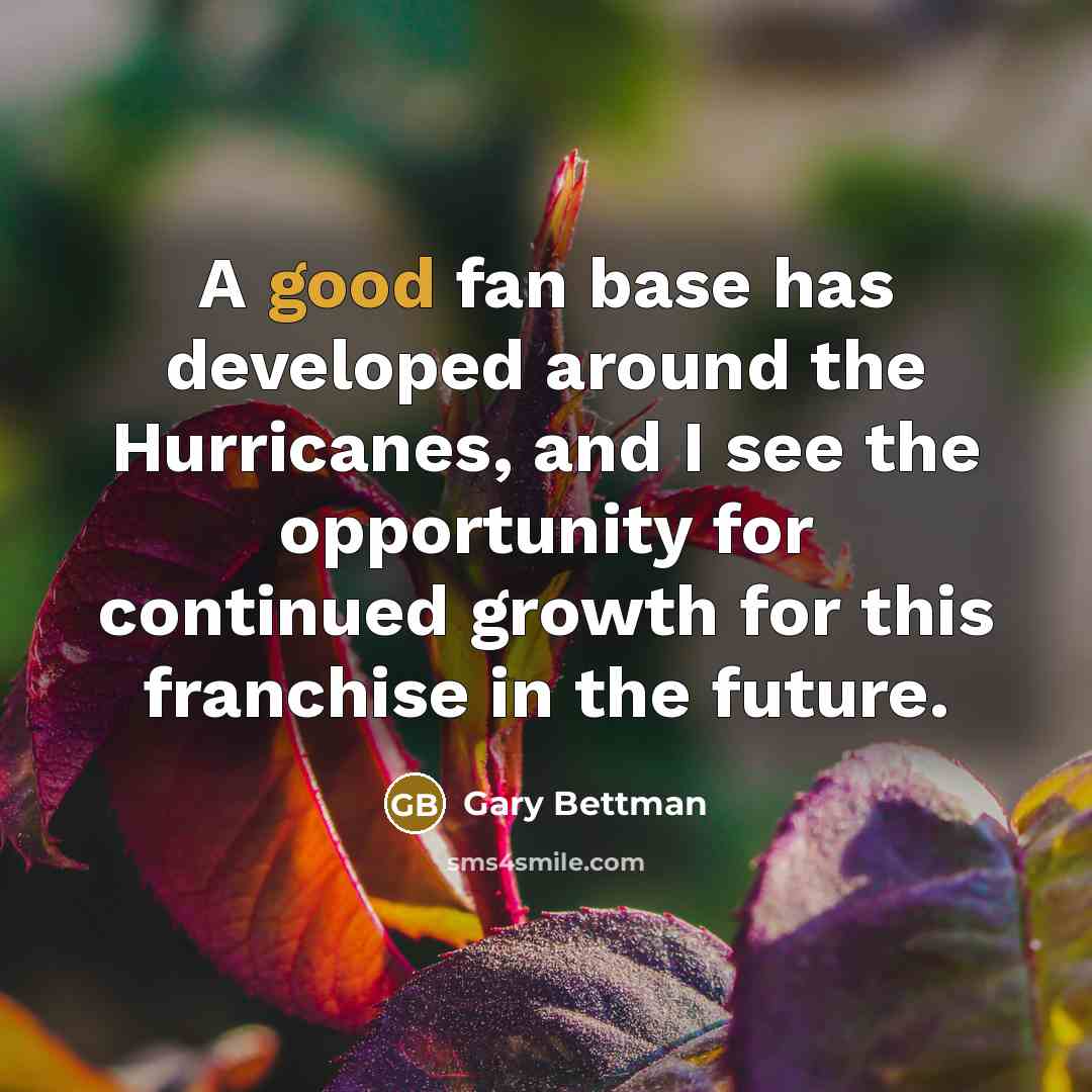 “A good fan base has developed around the Hurricanes, and…” quote by Gary Bettman